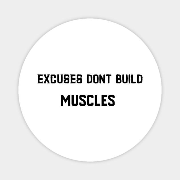 Excuses dont build muscles Magnet by BigtoFitmum27